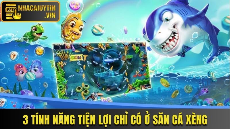 3 tính năng tiện lợi chỉ có ở săn cá xèng