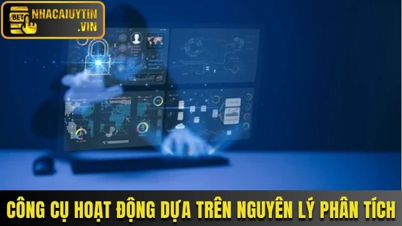 Công cụ vận hành chủ yếu nhờ nguyên lý thu thập và phân tích