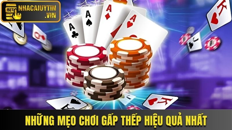 Bỏ túi 3 mẹo áp dụng cược gấp thếp hiệu quả