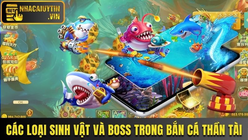 Các loại sinh vật và boss trong bắn cá Thần Tài