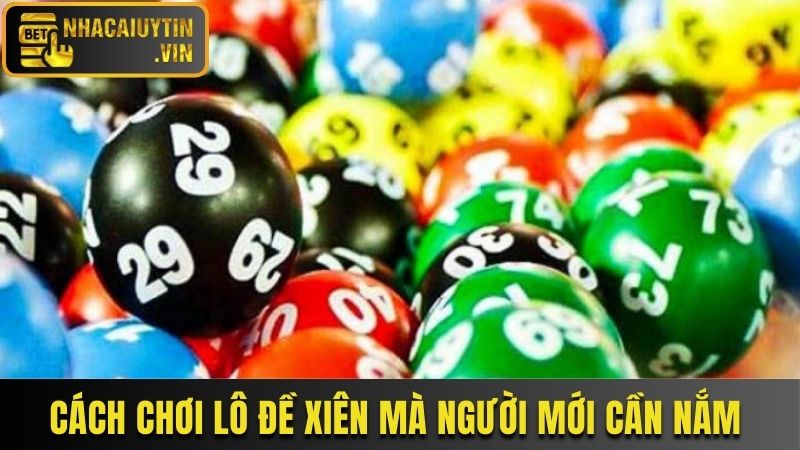 Cách chơi lô đề xiên mà người mới cần nắm
