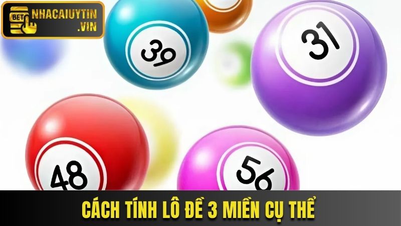 Cách tính lô đề 3 miền chi tiết cho hội viên
