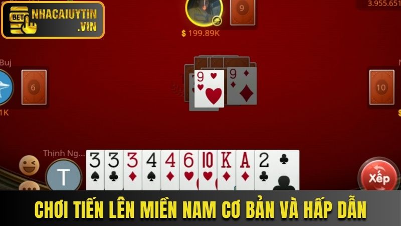 Chơi Tiến Lên Miền Nam cơ bản và hấp dẫn