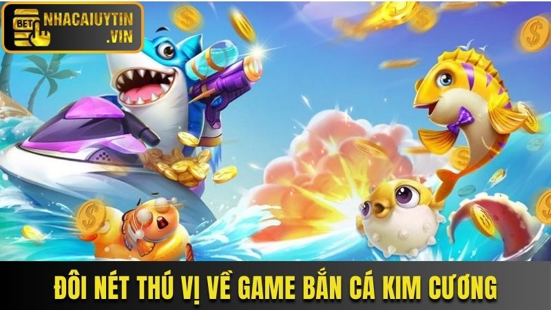 doi-net-thu-vi-ve-game-ban-ca-kim-cuong
