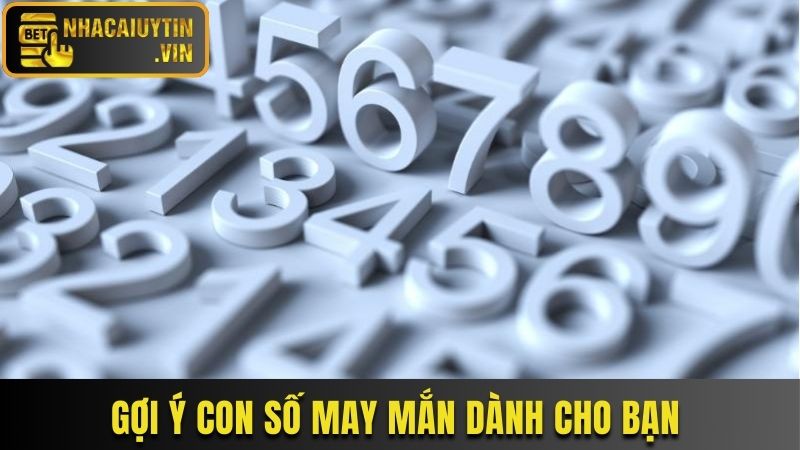 Gợi ý con số may mắn dành cho bạn