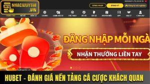 Hubet - Đánh Giá Nền Tảng Cá Cược Khách Quan Từ A - Z