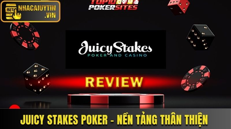 Juicy Stakes Poker - Nền tảng thân thiện với nhiều ưu đãi cho người mới
