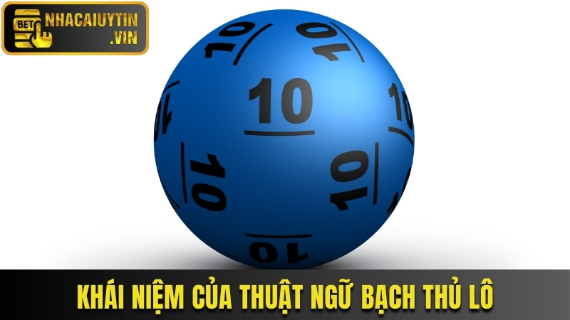 Khái niệm chi tiết về thuật ngữ bạch thủ lô