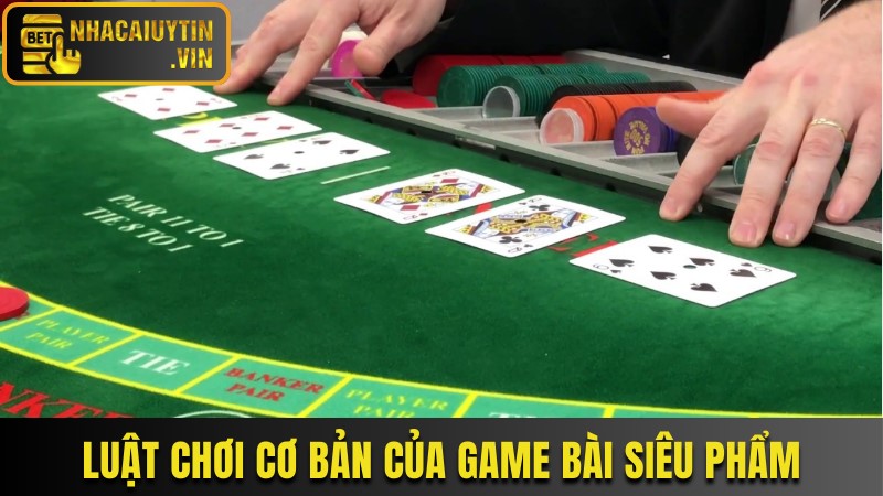 Luật chơi cơ bản của game bài siêu phẩm