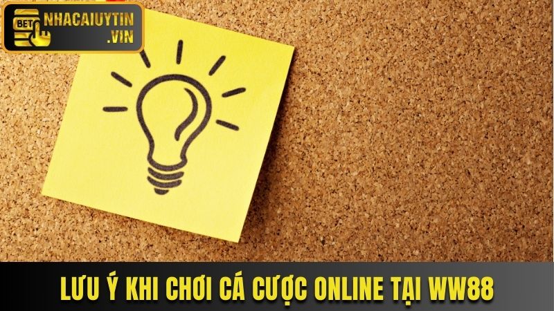 Lưu ý khi chơi cá cược online tại WW88