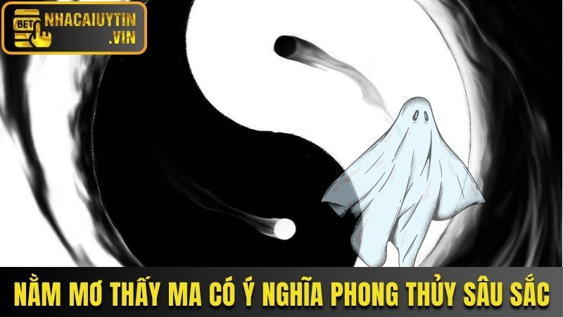 Nằm mơ thấy ma mang ý nghĩa phong thủy sâu sắc