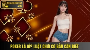 Poker Là Gì? Luật Chơi Và Chiến Thuật Cơ Bản Cần Biết