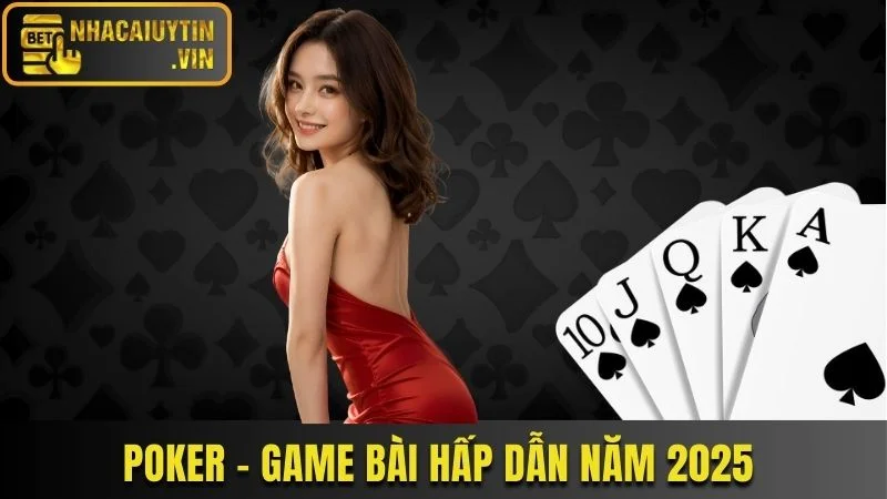 Poker game bài hấp dẫn nên trải nghiệm năm 2025
