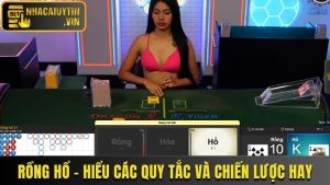 Rồng Hổ - Hiểu Các Quy Tắc Và Chiến Lược Hay Để Thắng