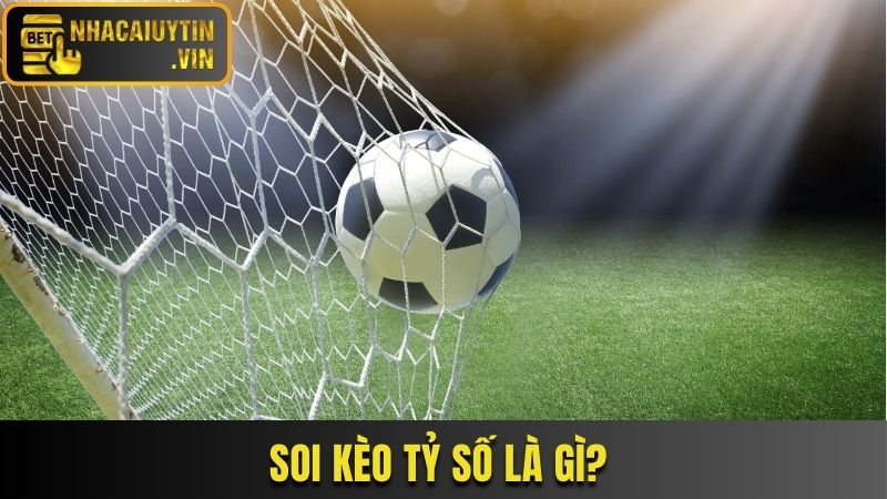 Soi kèo tỷ số là gì?