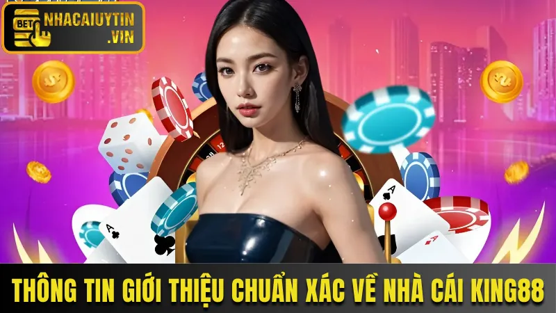 Thông tin giới thiệu nổi bật và chuẩn xác về nhà cái King88