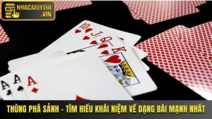 Thùng Phá Sảnh - Tìm Hiểu Khái Niệm Về Dạng Bài Mạnh Nhất