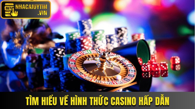 Tìm hiểu về hình thức casino trực tuyến hấp dẫn