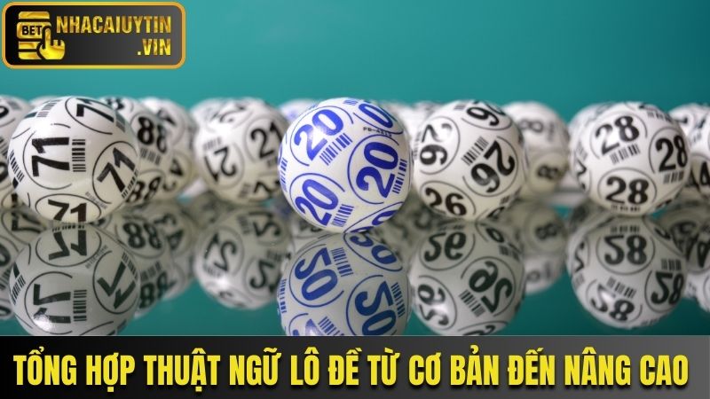 Tổng hợp thuật ngữ lô đề từ cơ bản đến nâng cao