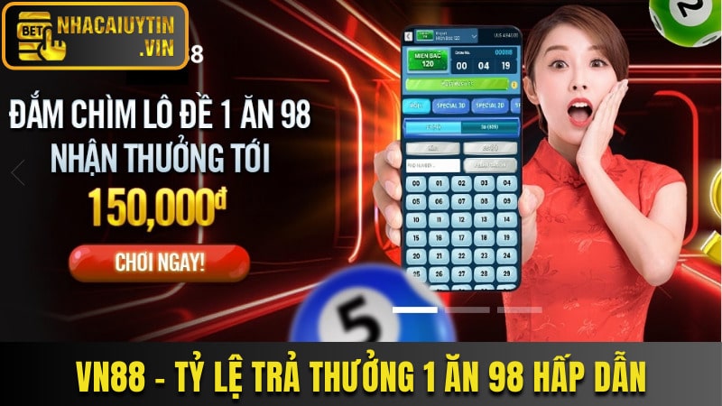 VN88 - Tỷ lệ trả thưởng 1 ăn 98 cực hấp dẫn